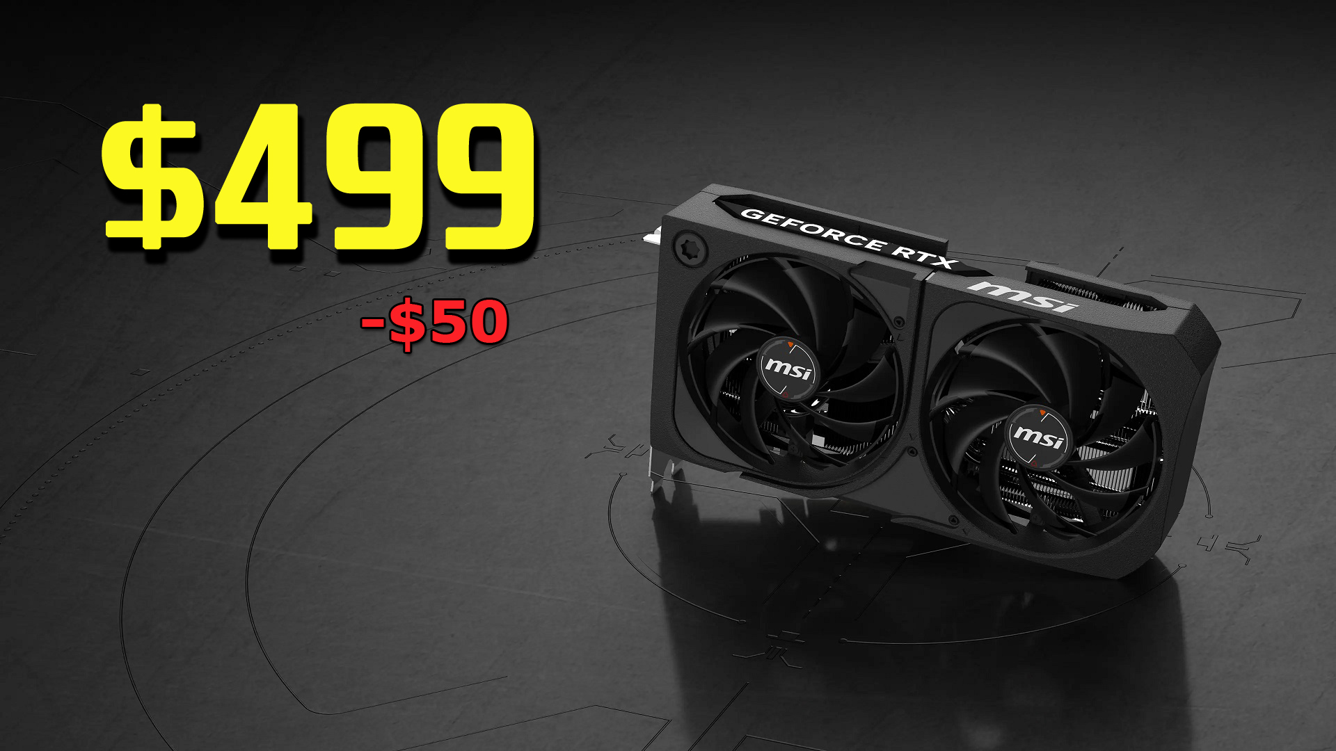$499 -$50 next to MSI GeForce RTX graphics card on a dark surface.