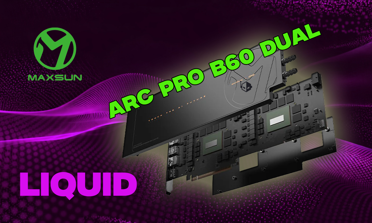A graphic card labeled 'Arc Pro B60 Dual' with the MaxSun logo and the text 'Touch the AI Future' against a purple backdrop