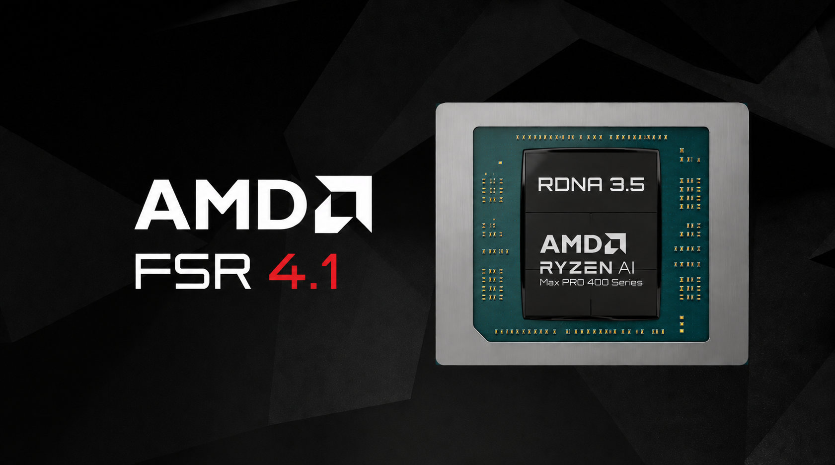The image shows an AMD chip with 'RDNA 3.5' and 'AMD Ryzen AI Max PRO 400 Series' alongside the text 'AMD FSR 4.1' on a black background.